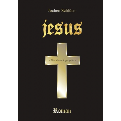 Jochen Schlüter - Jesus - Die Autobiographie