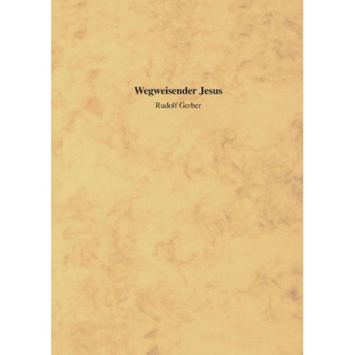 Rudolf Gerber - Wegweisender Jesus