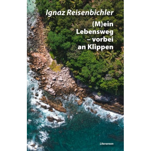 Ignaz Reisenbichler - (M)ein Lebensweg – vorbei an Klippen