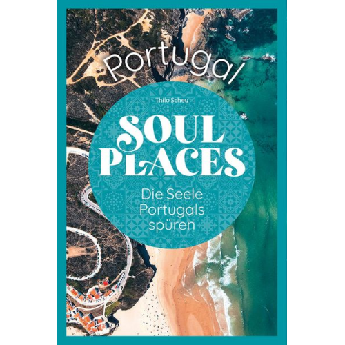 Thilo Scheu - Soul Places Portugal – Die Seele Portugals spüren