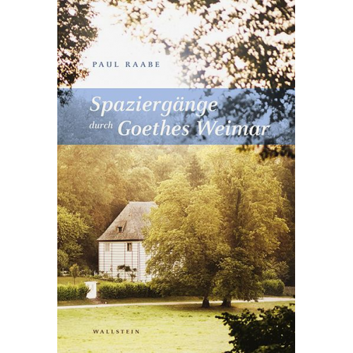 Paul Raabe - Spaziergänge durch Goethes Weimar