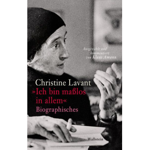 Christine Lavant - »Ich bin maßlos in allem«