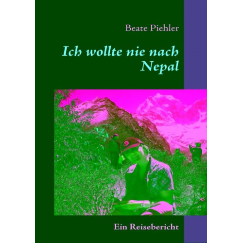 Beate Piehler - Ich wollte nie nach Nepal