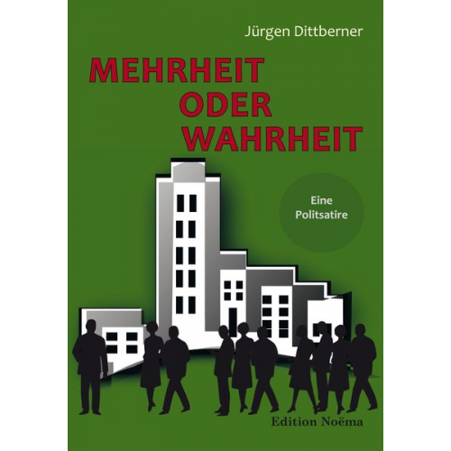 Jürgen Dittberner - Mehrheit oder Wahrheit - Eine Politsatire