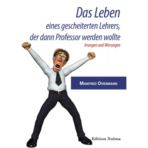 Manfred Overmann - Das Leben eines gescheiterten Lehrers, der dann Professor werden wollte