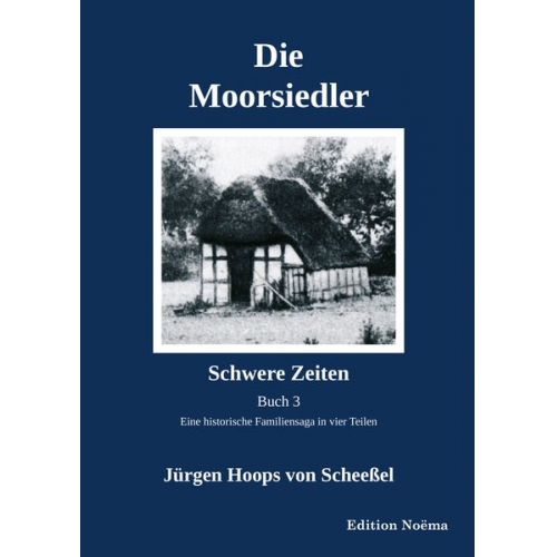 Jürgen Hoops Scheessel - Die Moorsiedler Buch 3: Schwere Zeiten