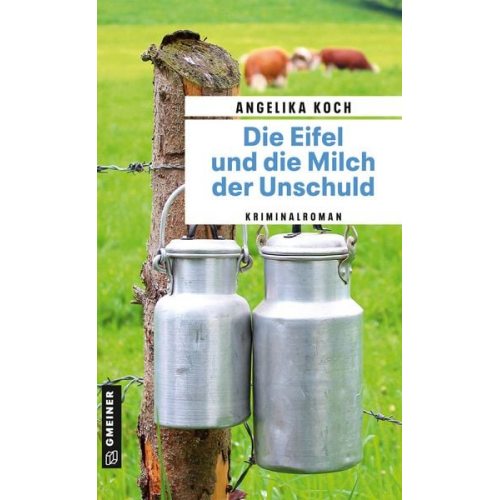 Angelika Koch - Die Eifel und die Milch der Unschuld