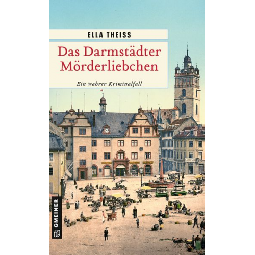 Ella Theiss - Das Darmstädter Mörderliebchen