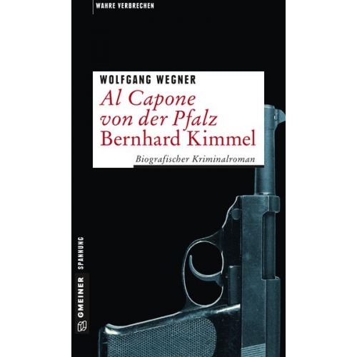 Wolfgang Wegner - Al Capone von der Pfalz - Bernhard Kimmel