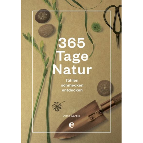 Anna Carlile - 365 Tage Natur: fühlen, schmecken, entdecken