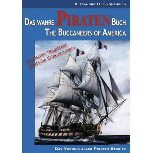 Alexandre O. Exquemelin - Das wahre Piraten Buch – The Buccaneers of America