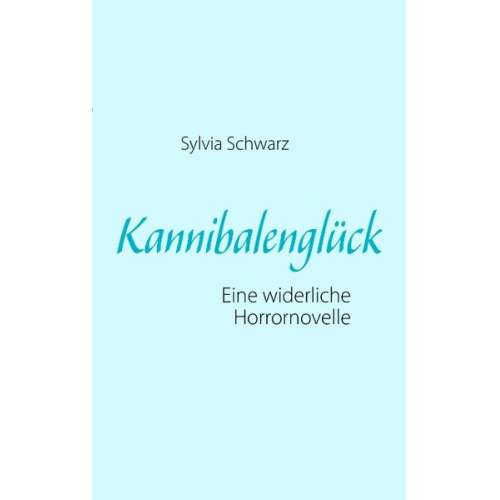 Sylvia Schwarz - Kannibalenglück