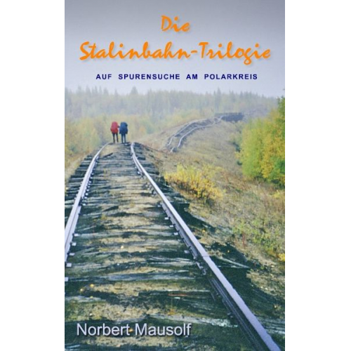 Norbert Mausolf - Die Stalinbahn-Trilogie