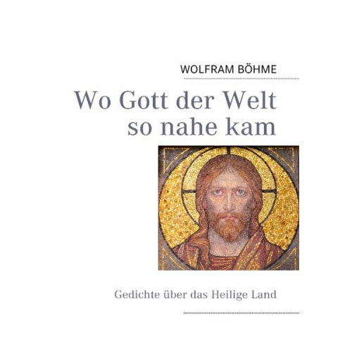 Wolfram Böhme - Wo Gott der Welt so nahe kam