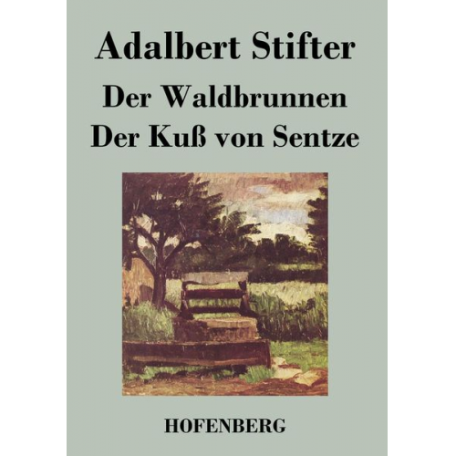 Adalbert Stifter - Der Waldbrunnen / Der Kuß von Sentze