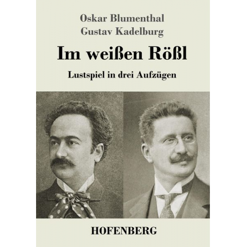 Oskar Blumenthal Gustav Kadelburg - Im weißen Rößl