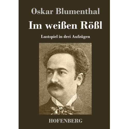 Oskar Blumenthal Gustav Kadelburg - Im weißen Rößl