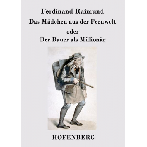 Ferdinand Raimund - Das Mädchen aus der Feenwelt oder Der Bauer als Millionär