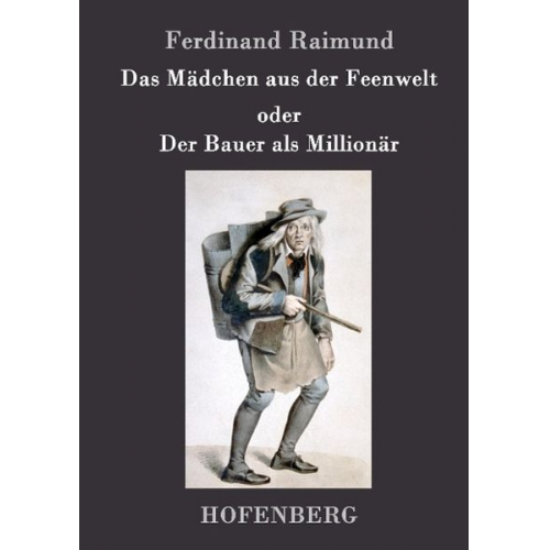 Ferdinand Raimund - Das Mädchen aus der Feenwelt oder Der Bauer als Millionär