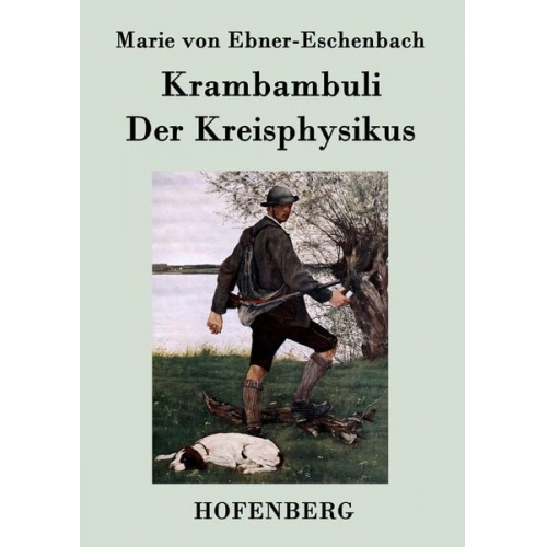 Marie von Ebner-Eschenbach - Krambambuli / Der Kreisphysikus