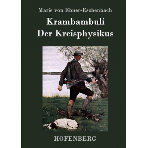 Marie von Ebner-Eschenbach - Krambambuli / Der Kreisphysikus