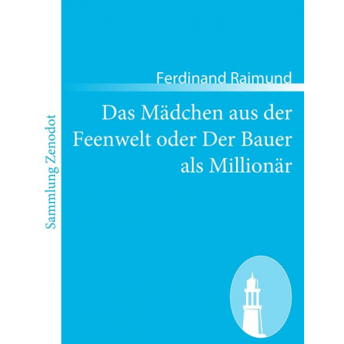 Ferdinand Raimund - Das Mädchen aus der Feenwelt oder Der Bauer als Millionär