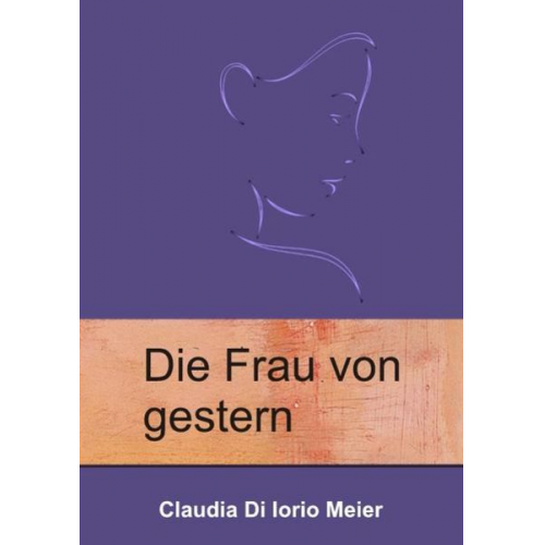 Claudia Di Iorio Meier - Die Frau von gestern