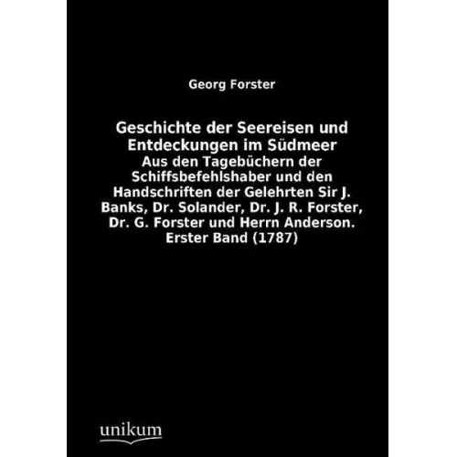 Georg Forster - Geschichte der Seereisen und Entdeckungen im Südmeer