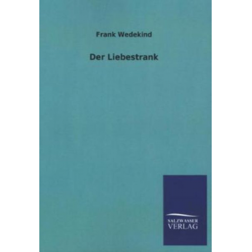 Frank Wedekind - Der Liebestrank