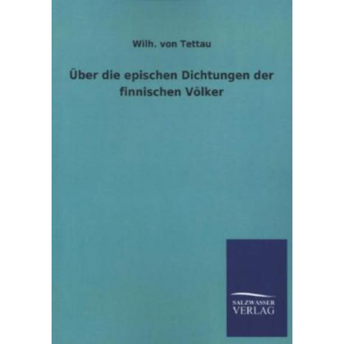 Wilh. Tettau - Über die epischen Dichtungen der finnischen Völker