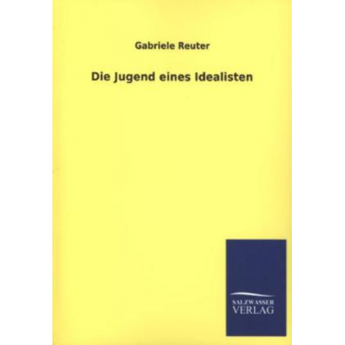 Gabriele Reuter - Die Jugend eines Idealisten