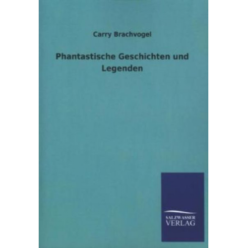 Carry Brachvogel - Phantastische Geschichten und Legenden