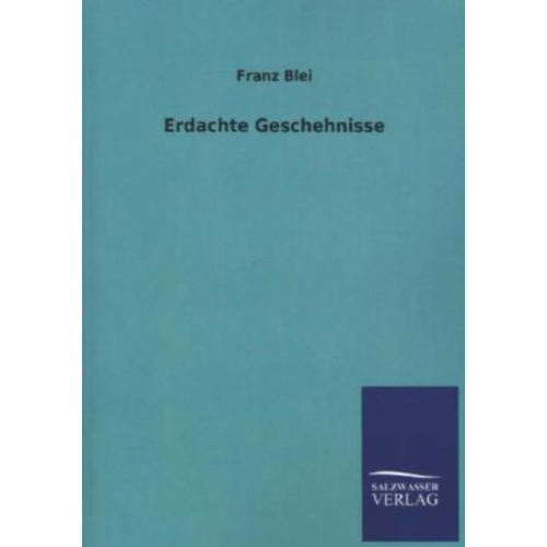 Franz Blei - Erdachte Geschehnisse