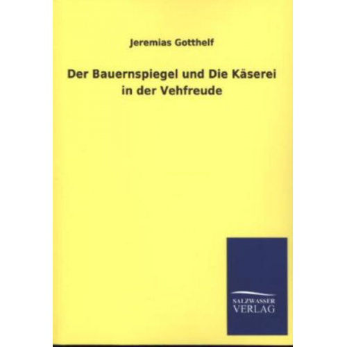 Jeremias Gotthelf - Der Bauernspiegel und Die Käserei in der Vehfreude