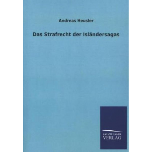 Andreas Heusler - Das Strafrecht der Isländersagas