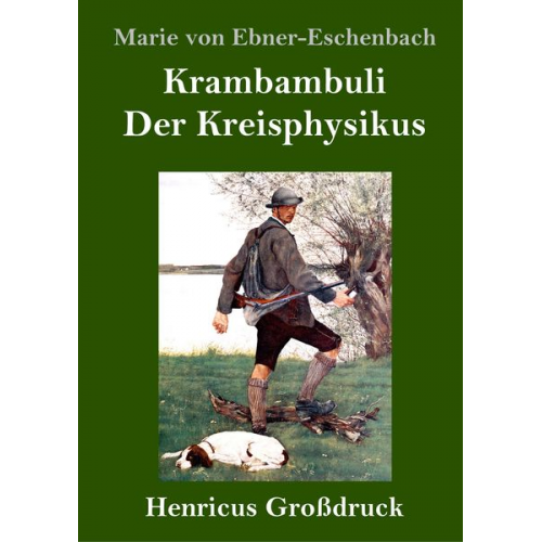 Marie von Ebner-Eschenbach - Krambambuli / Der Kreisphysikus (Großdruck)