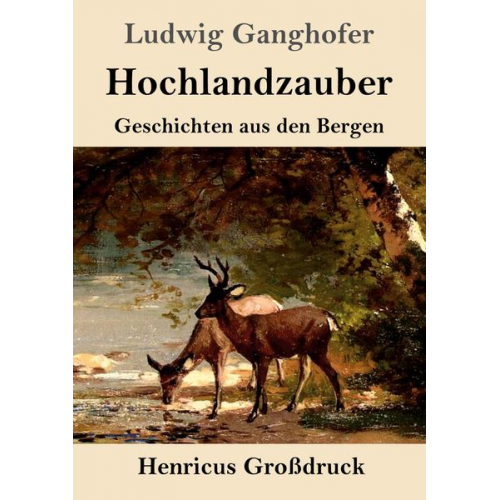 Ludwig Ganghofer - Hochlandzauber (Großdruck)