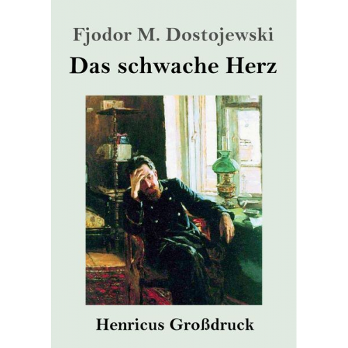 Fjodor M. Dostojewski - Das schwache Herz (Großdruck)