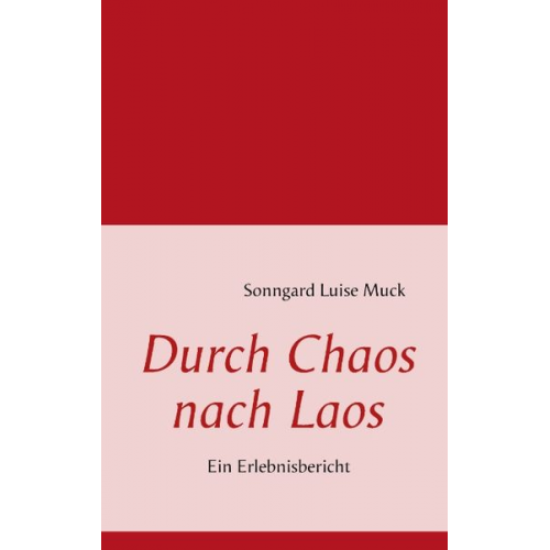 Sonngard Luise Muck - Durch Chaos nach Laos