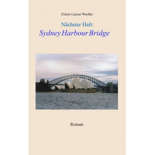 Elaine Laurae Weolke - Nächster Halt: Sydney Harbour Bridge