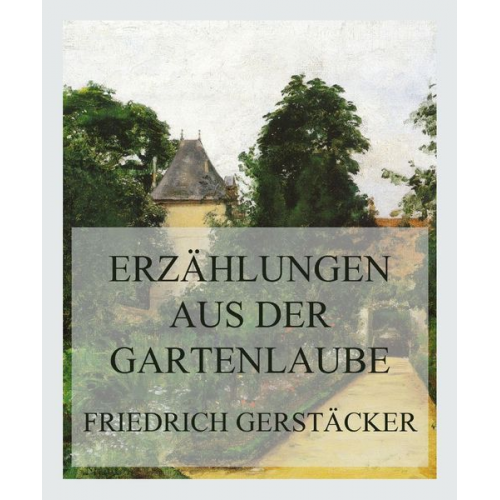 Friedrich Gerstäcker - Erzählungen aus der Gartenlaube