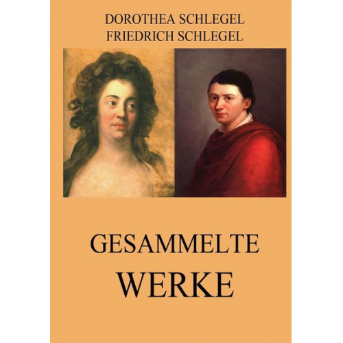 Dorothea Schlegel Friedrich Schlegel - Gesammelte Werke