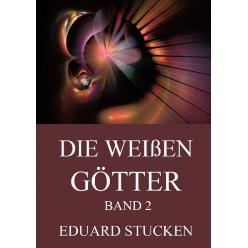 Eduard Stucken - Die weißen Götter, Band 2