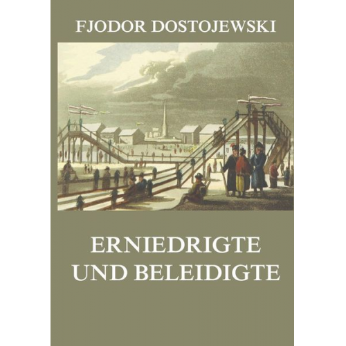 Fjodor M. Dostojewski - Erniedrigte und Beleidigte