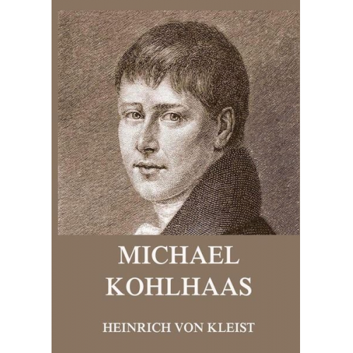 Heinrich Kleist - Michael Kohlhaas (und andere Erzählungen)