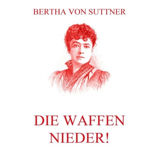 Bertha Suttner - Die Waffen nieder!