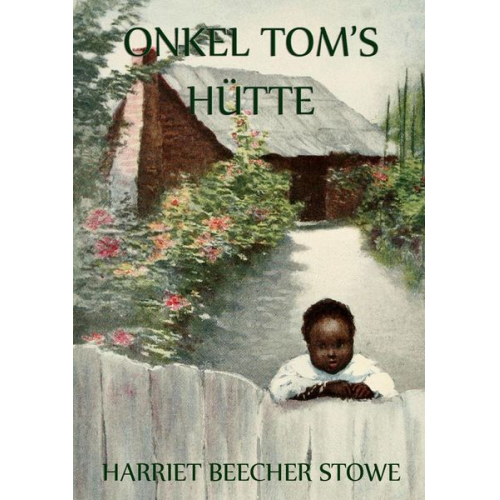 Harriet Beecher Stowe - Onkel Toms Hütte