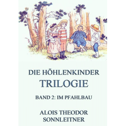 Alois Theodor Sonnleitner - Die Höhlenkinder-Trilogie, Band 2: Im Pfahlbau