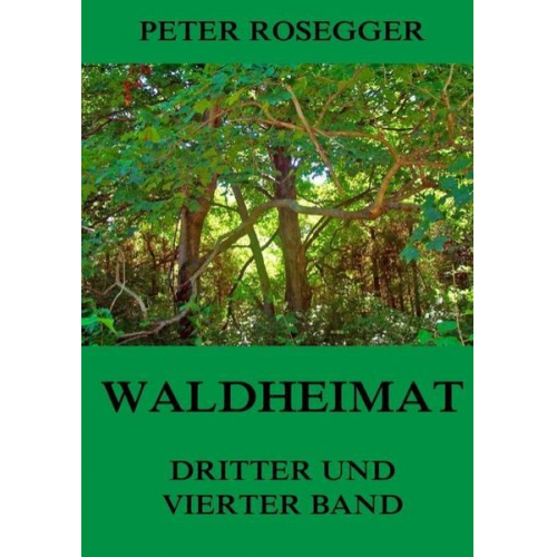 Peter Rosegger - Waldheimat - Dritter und Vierter Band
