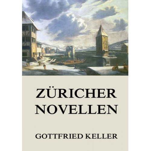 Gottfried Keller - Züricher Novellen